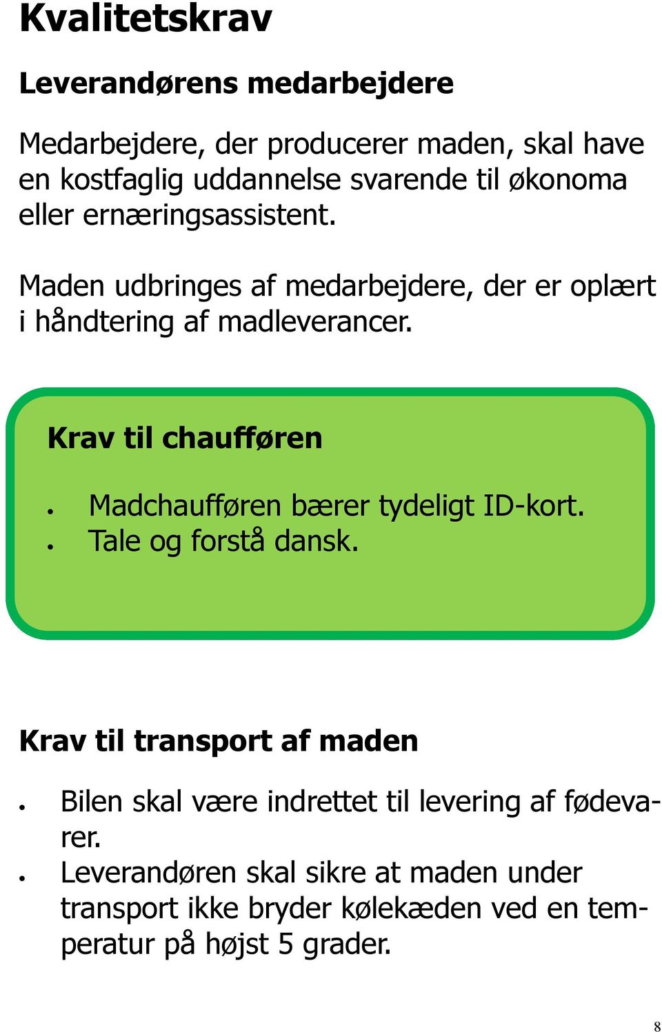 Krav til chaufføren Madchaufføren bærer tydeligt ID-kort. Tale og forstå dansk.