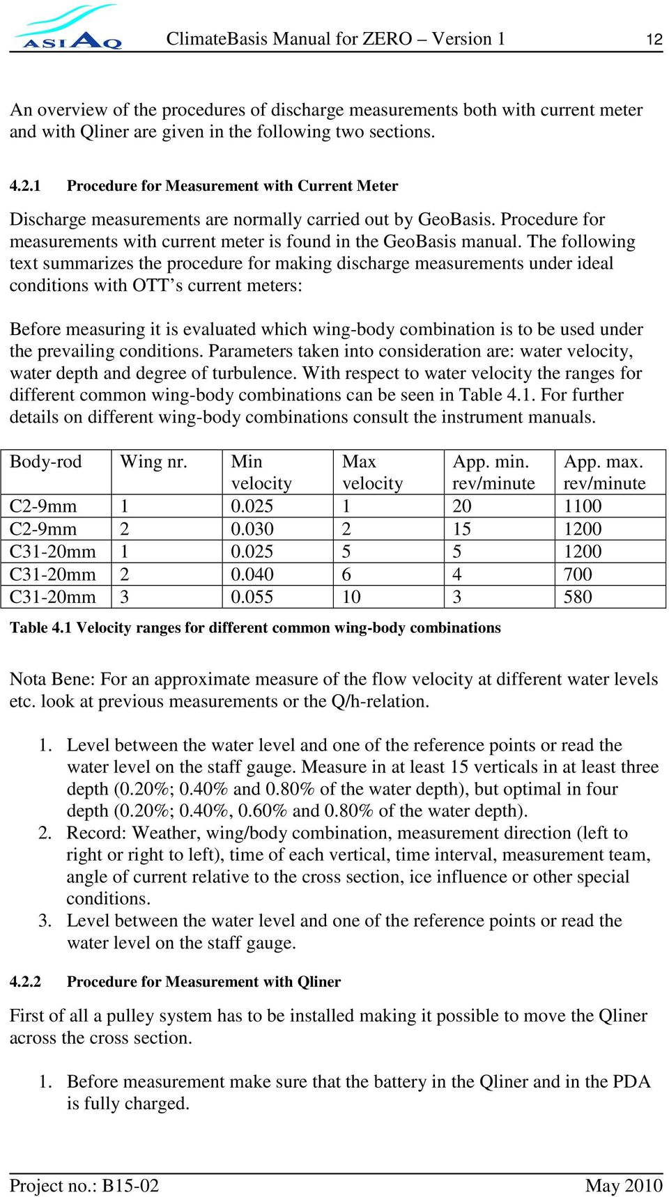 The following text summarizes the procedure for making discharge measurements under ideal conditions with OTT s current meters: Before measuring it is evaluated which wing-body combination is to be