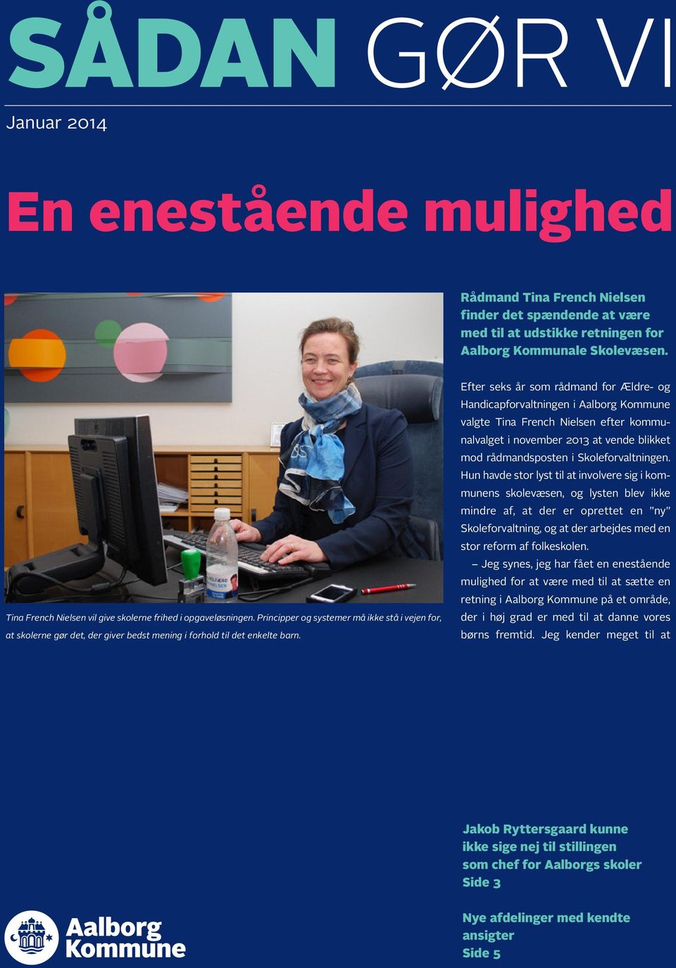Efter seks år som rådmand for Ældre- og Handicapforvaltningen i Aalborg Kommune valgte Tina French Nielsen efter kommunalvalget i november 2013 at vende blikket mod rådmandsposten i