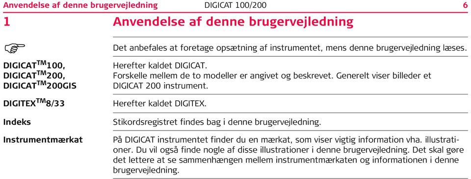 6 DIGITEX TM 8/33 Indeks Instrumentmærkat Herefter kaldet DIGITEX. Stikordsregistret findes bag i denne brugervejledning.