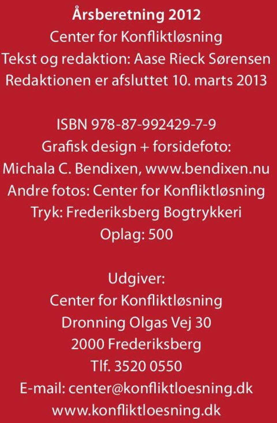 nu Andre fotos: Center for Konfliktløsning Tryk: Frederiksberg Bogtrykkeri Oplag: 500 Udgiver: Center for