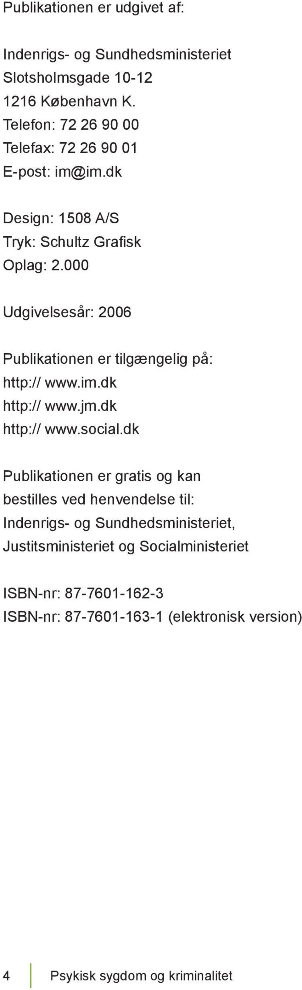 000 Udgivelsesår: 2006 Publikationen er tilgængelig på: http:// www.im.dk http:// www.jm.dk http:// www.social.