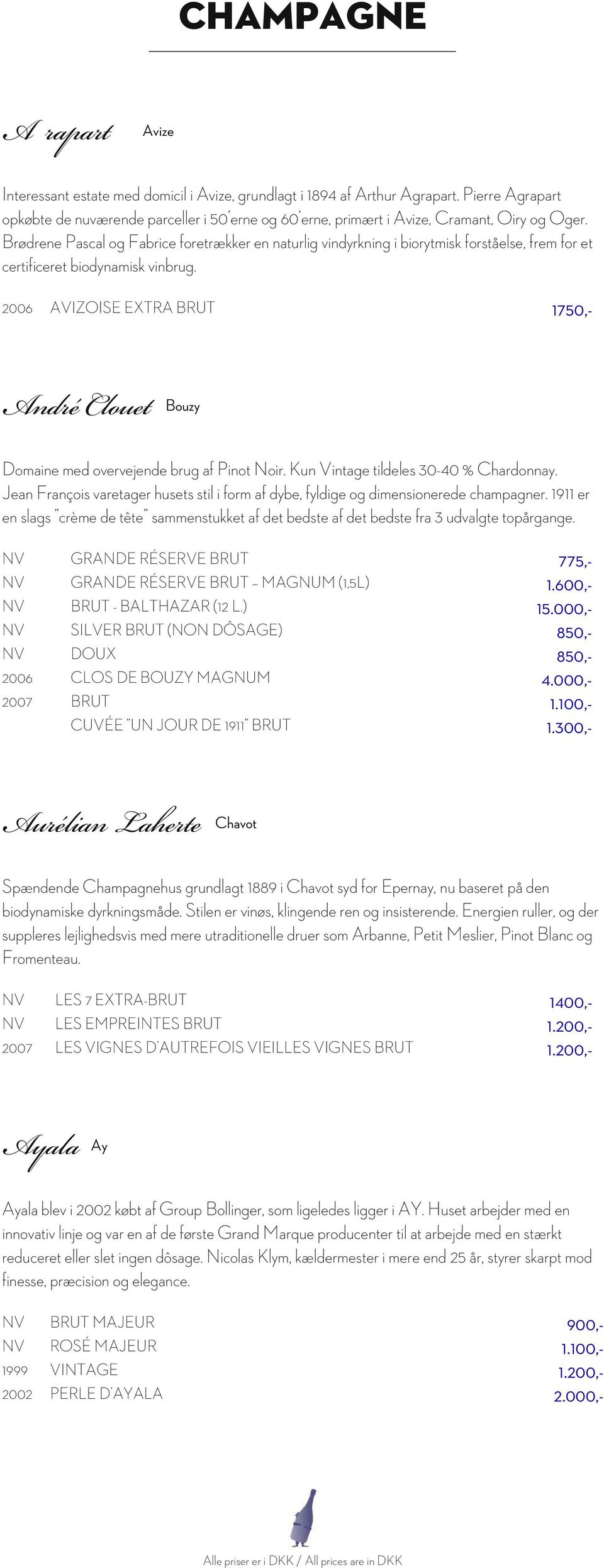 2006 AVIZOISE EXTRA BRUT 1750,- André Clouet Bouzy Domaine med overvejende brug af Pinot Noir. Kun Vintage tildeles 30-40 % Chardonnay.