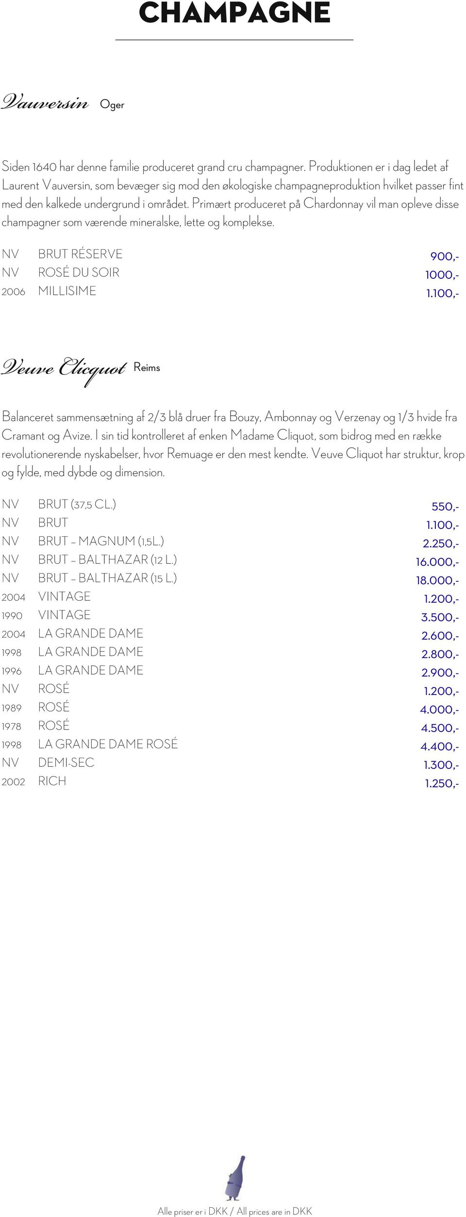 Primært produceret på Chardonnay vil man opleve disse champagner som værende mineralske, lette og komplekse. NV BRUT RÉSERVE 900,- NV ROSÉ DU SOIR 1000,- 2006 MILLISIME 1.