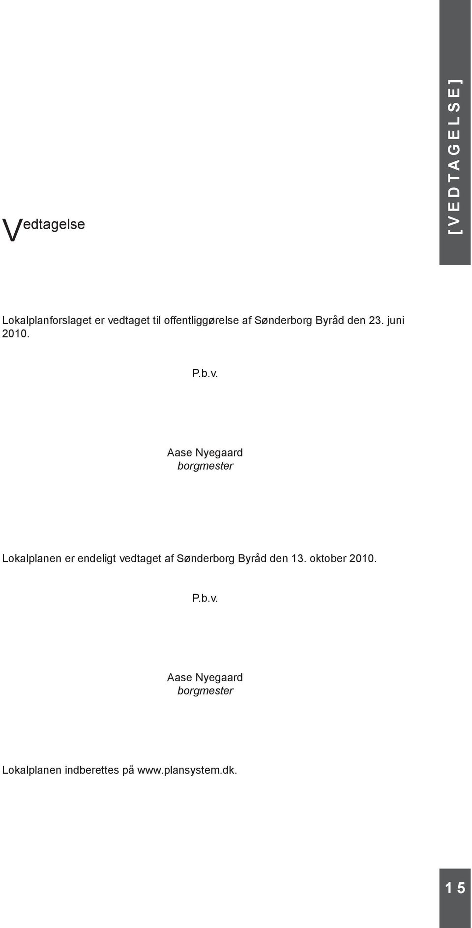 Aase Nyegaard borgmester Lokalplanen er endeligt vedtaget af Sønderborg Byråd
