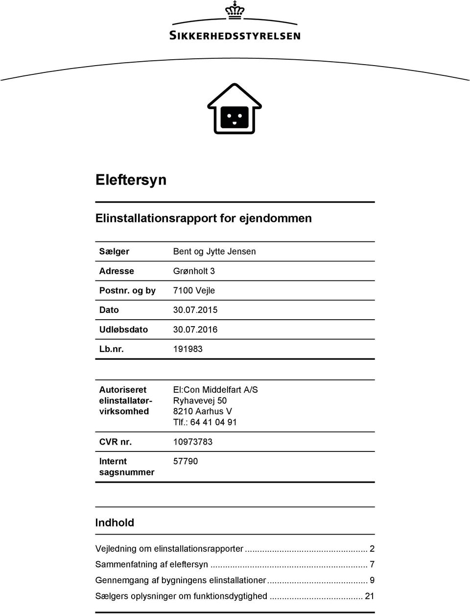 2016 Autoriseret elinstallatørvirksomhed El:Con Middelfart A/S Ryhavevej 50 8210 Aarhus V Tlf.