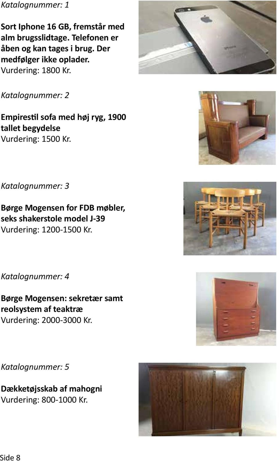 Katalognummer: 2 Empirestil sofa med høj ryg, 1900 tallet begydelse Vurdering: 1500 Kr.
