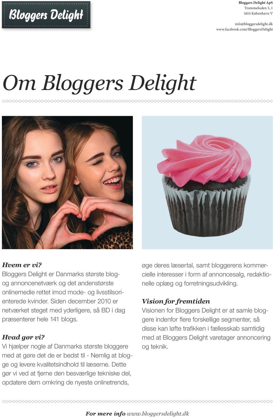 Vi hjælper nogle af Danmarks største bloggere med at gøre det de er bedst til - Nemlig at blogge og levere kvalitetsindhold til læserne.