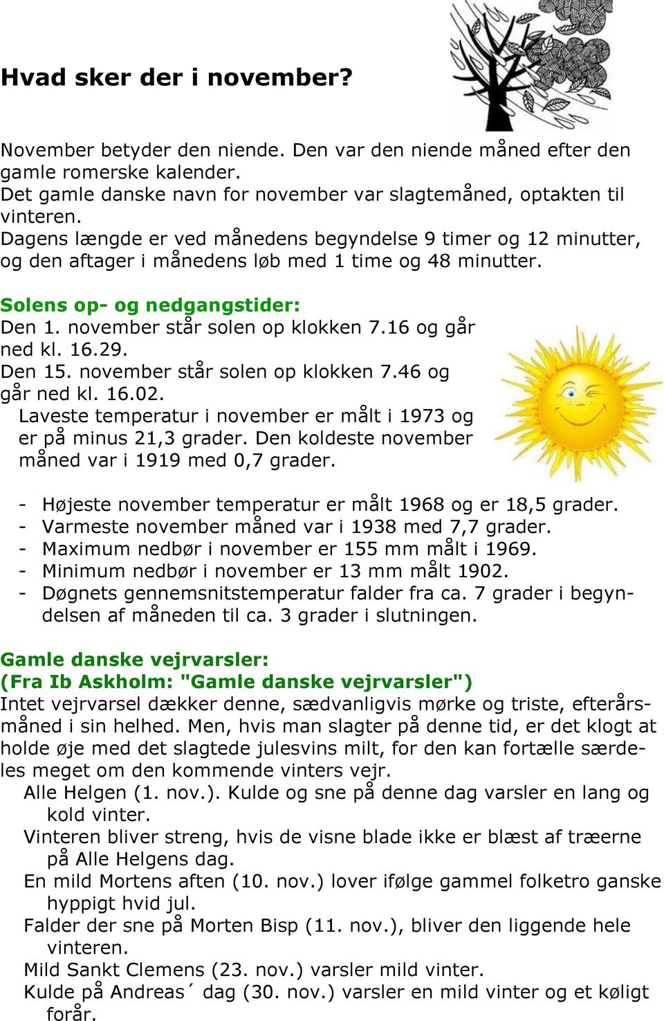16 og går ned kl. 16.29. Den 15. november står solen op klokken 7.46 og går ned kl. 16.02. Laveste temperatur i november er målt i 1973 og er på minus 21,3 grader.