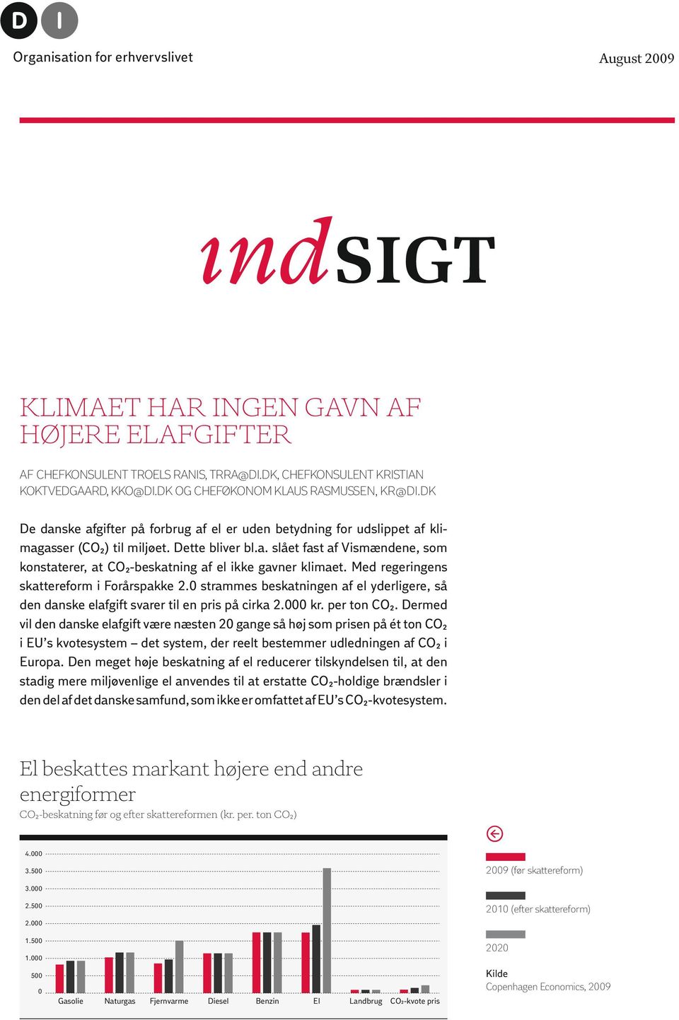Med regeringens skattereform i Forårspakke 2. strammes beskatningen af el yderligere, så den danske elafgift svarer til en pris på cirka 2. kr. per ton CO2.