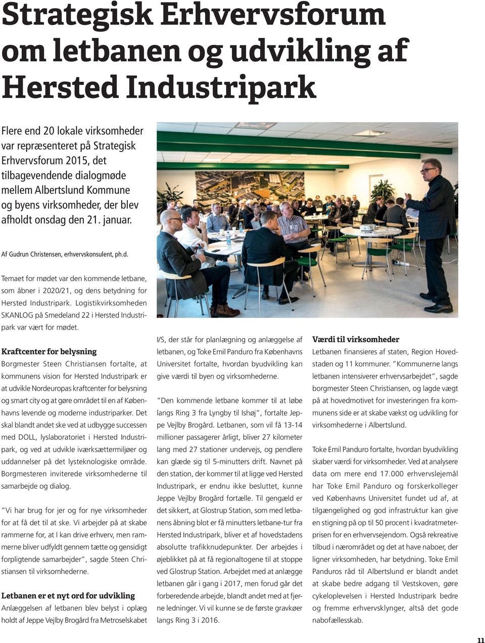 Logistikvirksomheden SKANLOG på Smedeland 22 i Hersted Industripark var vært for mødet.