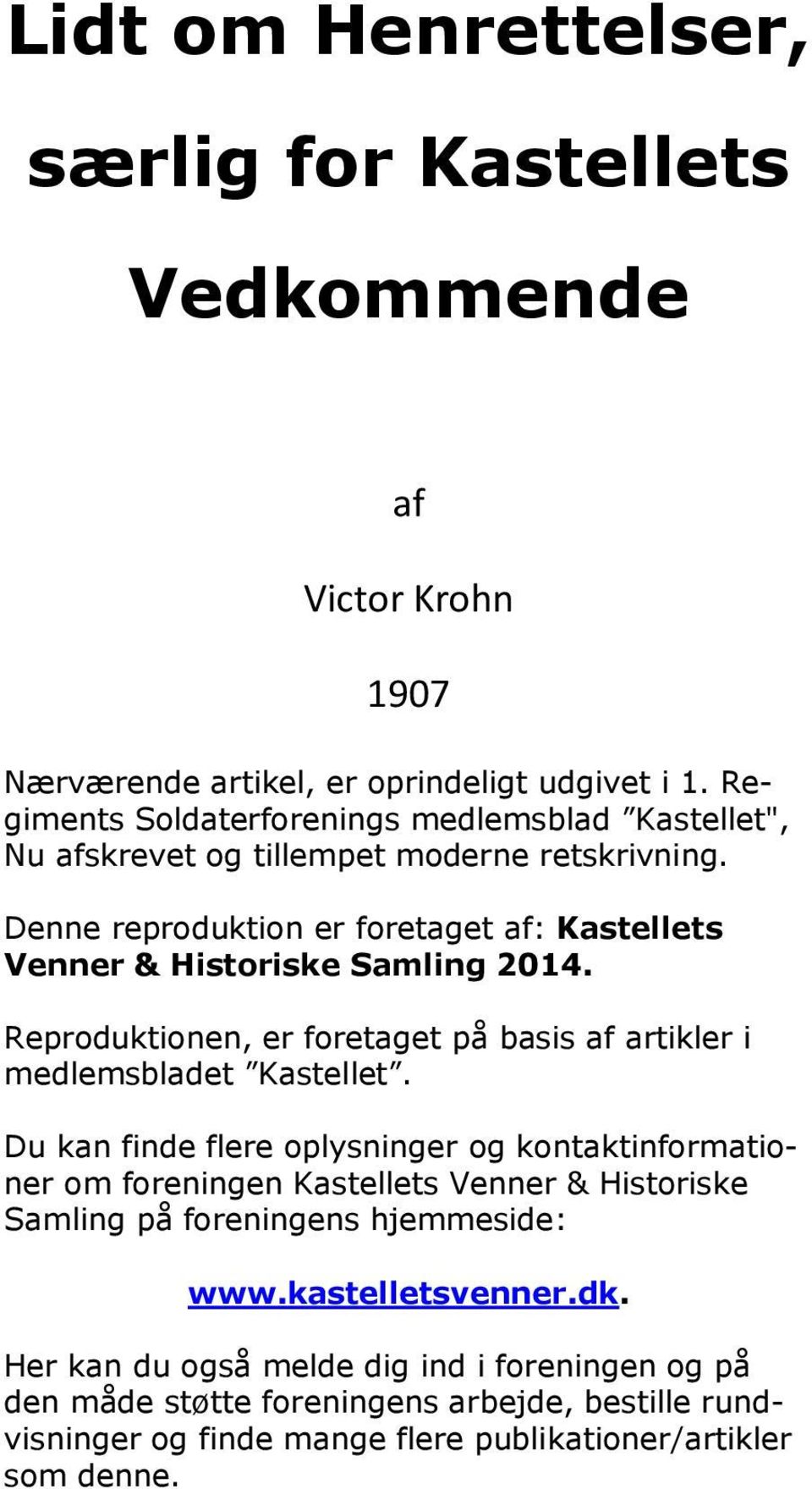 Denne reproduktion er foretaget af: Kastellets Venner & Historiske Samling 2014. Reproduktionen, er foretaget på basis af artikler i medlemsbladet Kastellet.
