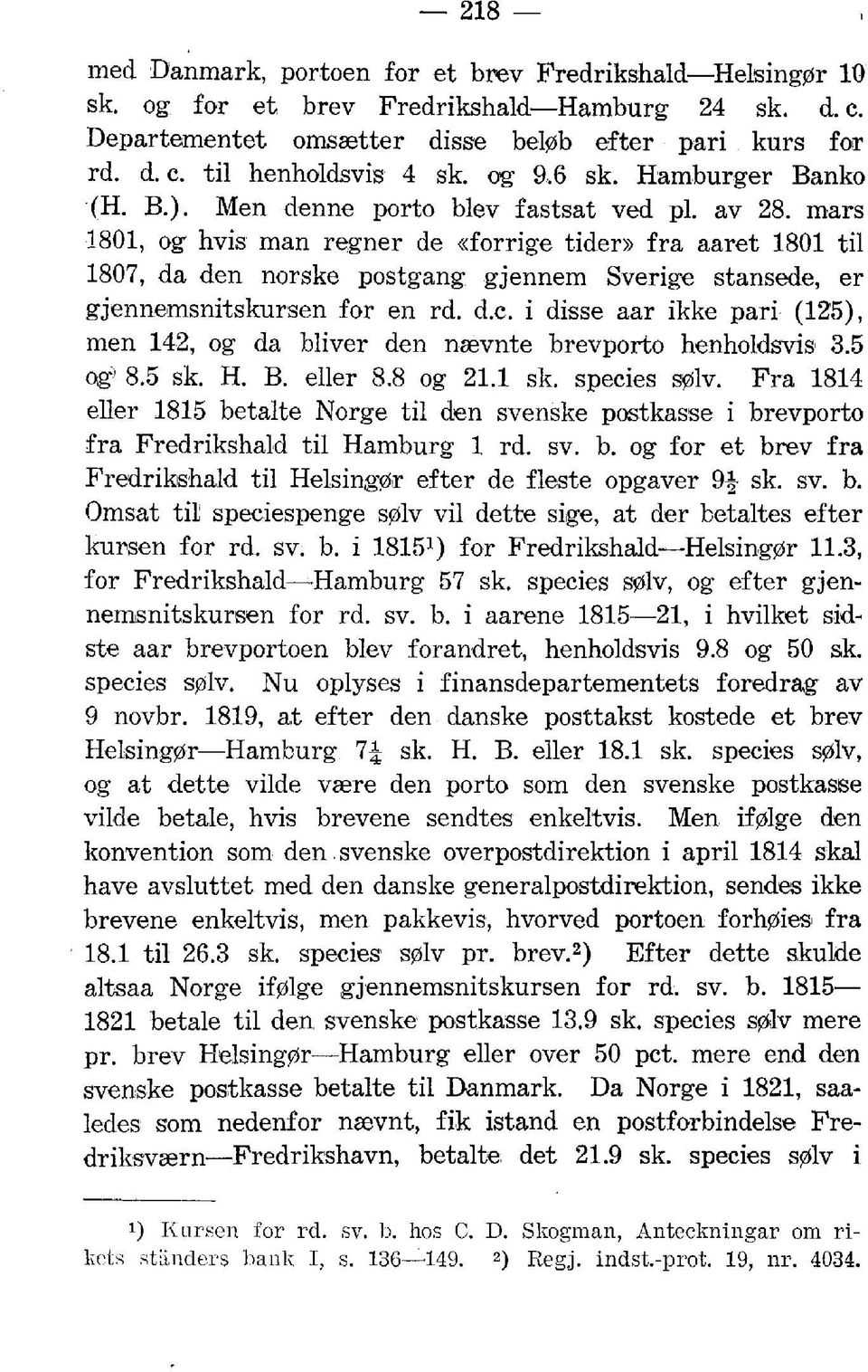 mars 1801, og hvis man regner de «forrige tider» fra aaret 1801 til 1807, da den norske postgang gjennem Sverige stansede, er gjennemsnitskursen for en rd. d.c.