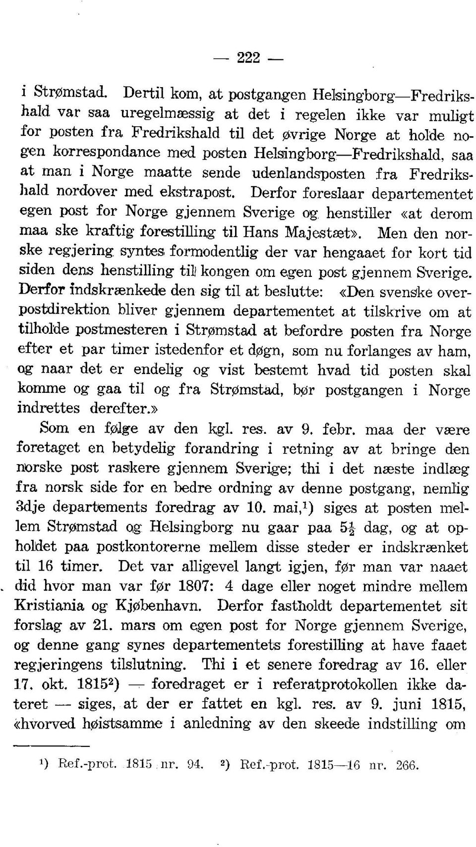 Helsingborg Fredrikshald, saa at man i Norge maatte sende udenlandsposten fra Fredrikshald nordover med ekstrapost.