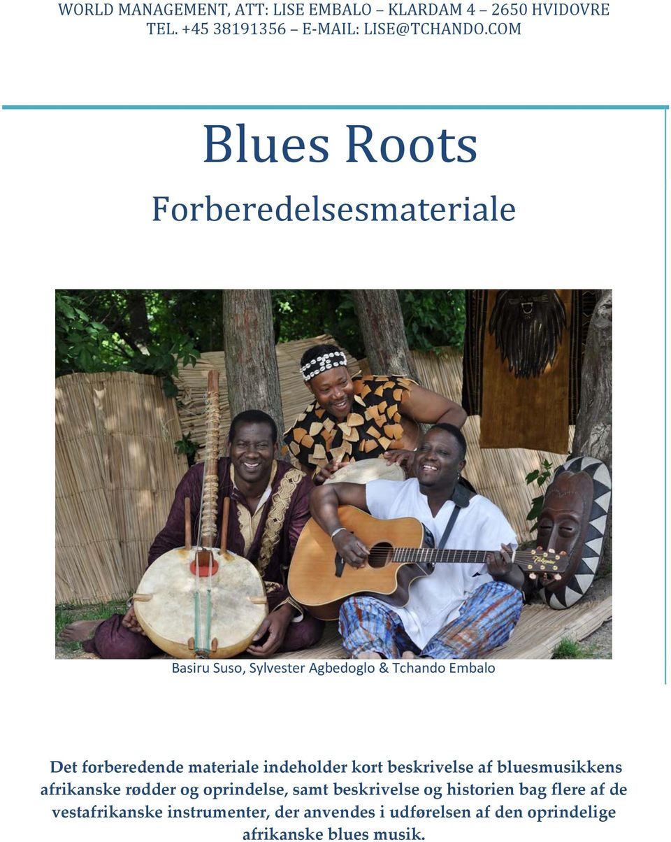 materiale indeholder kort beskrivelse af bluesmusikkens afrikanske rødder og oprindelse, samt beskrivelse og