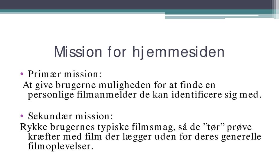 Sekundær mission: Rykke brugernes typiske filmsmag, så de tør prøve