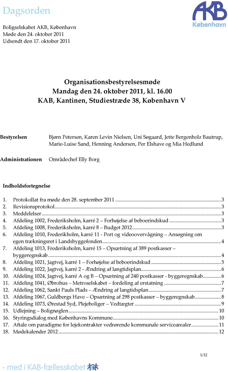 Administrationen Områdechef Elly Borg Indholdsfortegnelse 1. Protokollat fra møde den 28. september 2011... 3 2. Revisionsprotokol... 3 3. Meddelelser... 3 4.