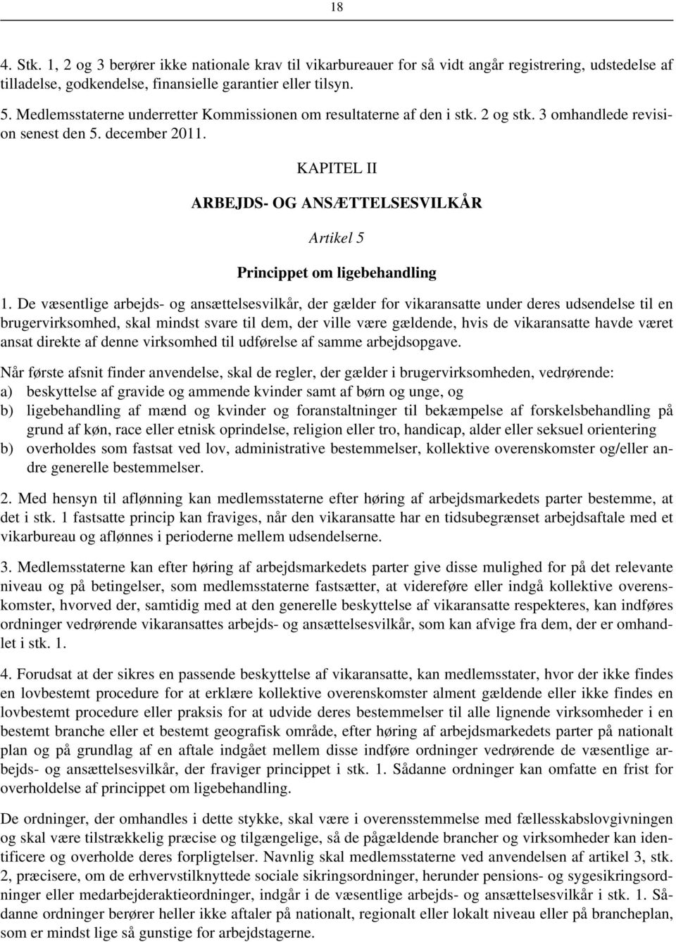 KAPITEL II ARBEJDS- OG ANSÆTTELSESVILKÅR Artikel 5 Princippet om ligebehandling 1.