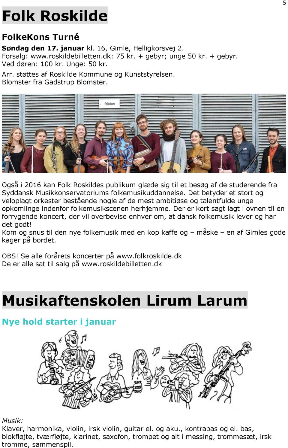 Også i 2016 kan Folk Roskildes publikum glæde sig til et besøg af de studerende fra Syddansk Musikkonservatoriums folkemusikuddannelse.