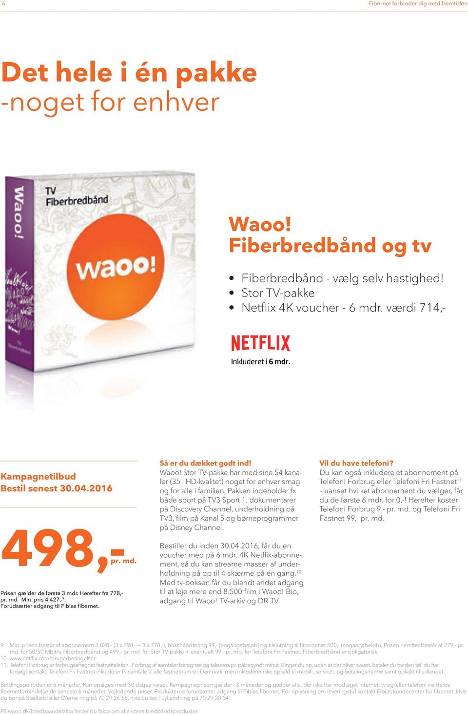 Waoo! Stor TV-pakke har med sine 54 kanaler (35 i -kvalitet) noget for enhver smag og for alle i familien.