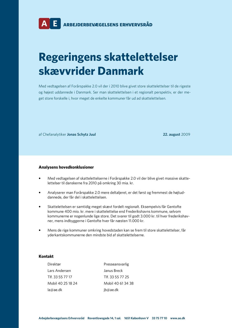 august 2009 Analysens hovedkonklusioner Med vedtagelsen af skattelettelserne i Forårspakke 2.0 vil der blive givet massive skattelettelser til danskerne fra 2010 på omkring 30 mia. kr.