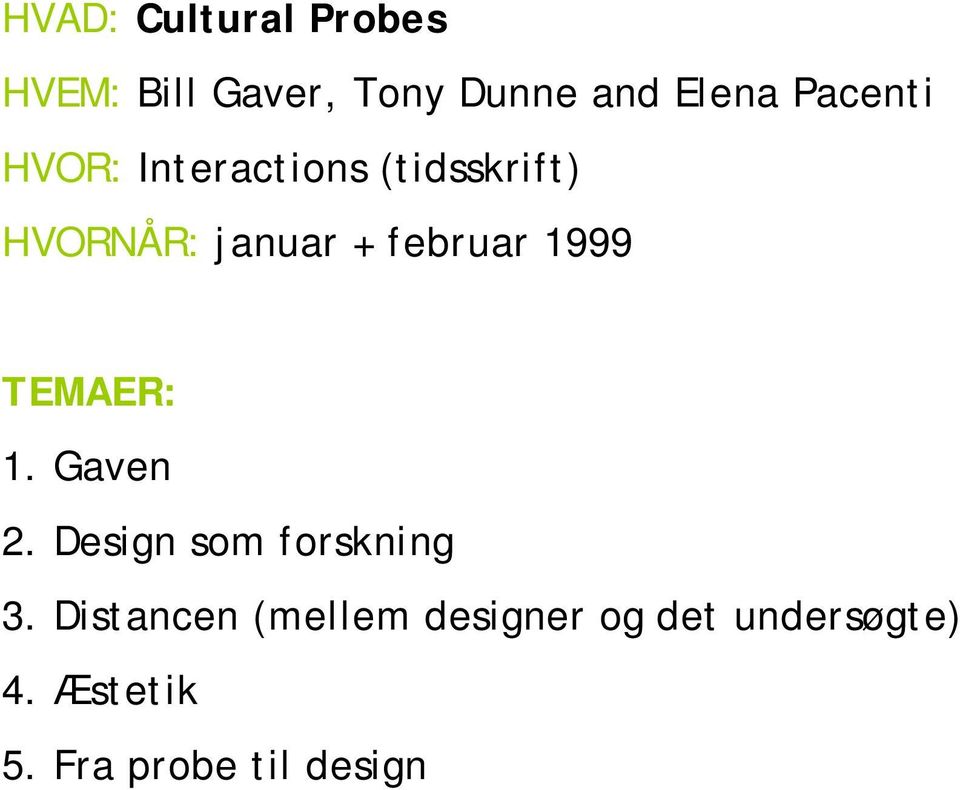 februar 1999 TEMAER: 1. Gaven 2. Design som forskning 3.