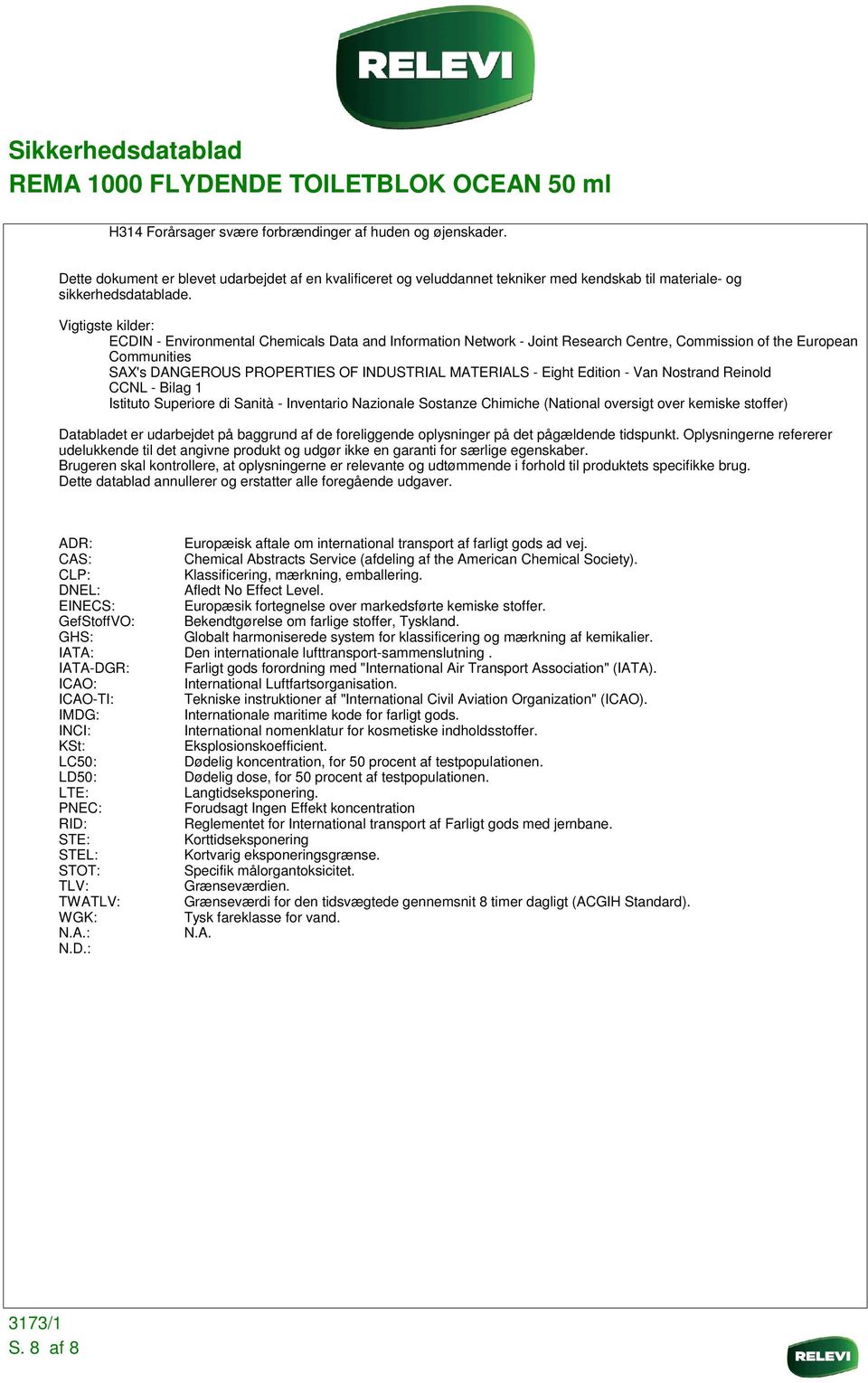 Eight Edition - Van Nostrand Reinold CCNL - Bilag 1 Istituto Superiore di Sanità - Inventario Nazionale Sostanze Chimiche (National oversigt over kemiske stoffer) Databladet er udarbejdet på baggrund