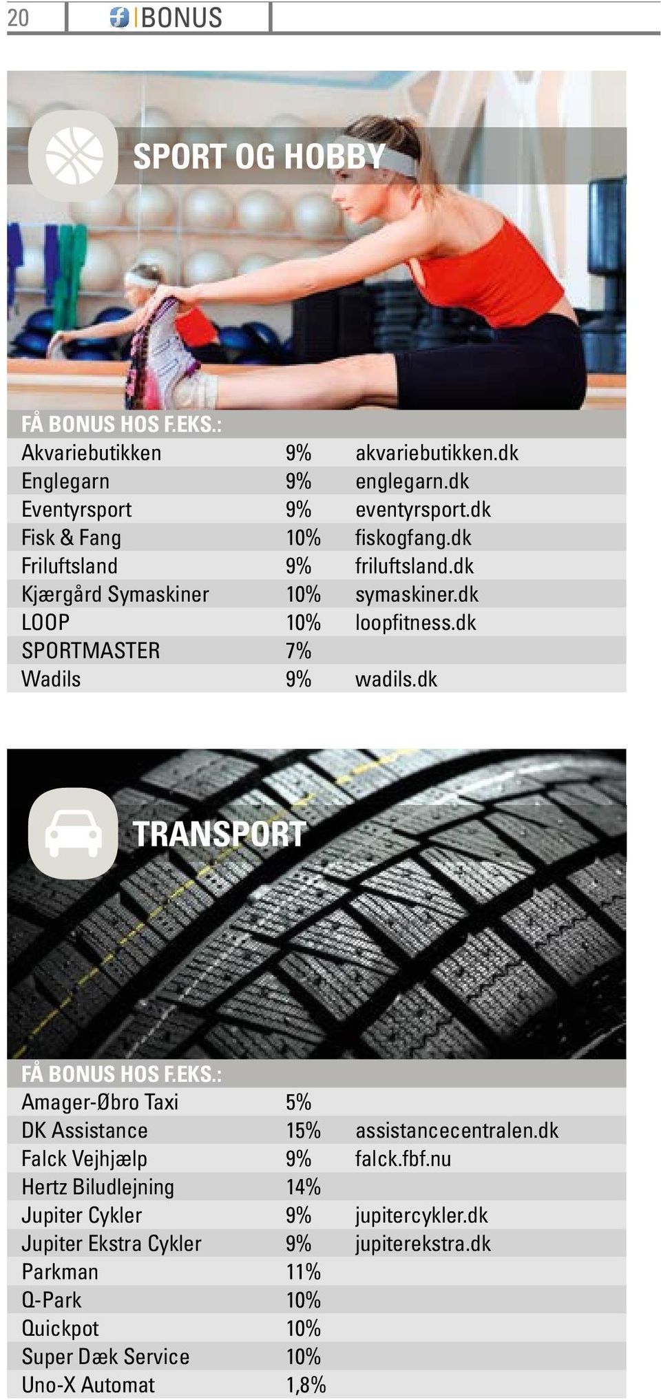 dk SPORTMASTER 7% Wadils 9% wadils.dk TRANSPORT FÅ HOS F.EKS.: Amager-Øbro Taxi 5% DK Assistance 15% assistancecentralen.