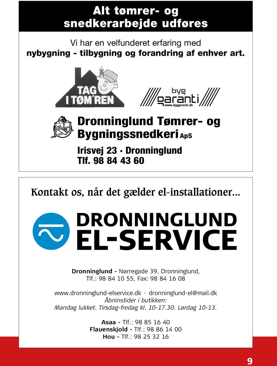 .. Dronninglund - Nørregade 39, Dronninglund, Tlf.: 98 84 10 55, Fax: 98 84 16 08 www.dronninglund-elservice.dk dronninglund-el@mail.