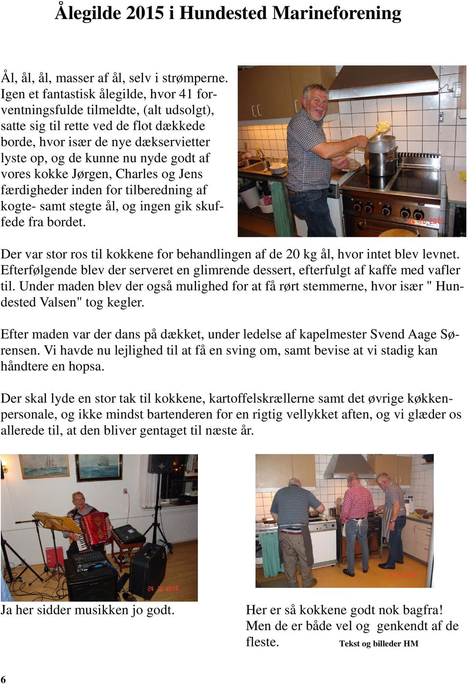 vores kokke Jørgen, Charles og Jens færdigheder inden for tilberedning af kogte- samt stegte ål, og ingen gik skuffede fra bordet.