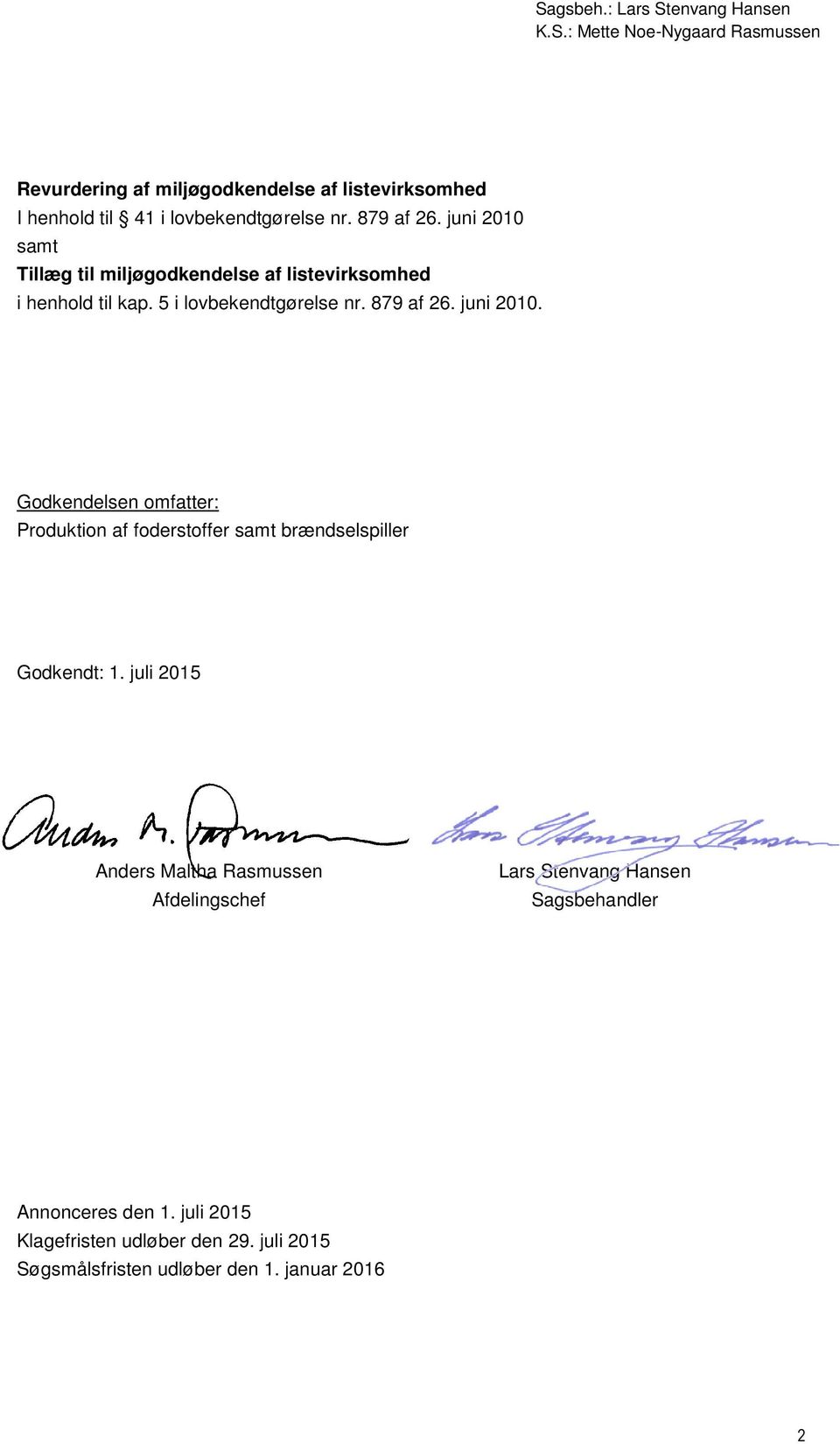 juli 2015 Anders Maltha Rasmussen Afdelingschef Lars Stenvang Hansen Sagsbehandler Annonceres den 1. juli 2015 Klagefristen udløber den 29.