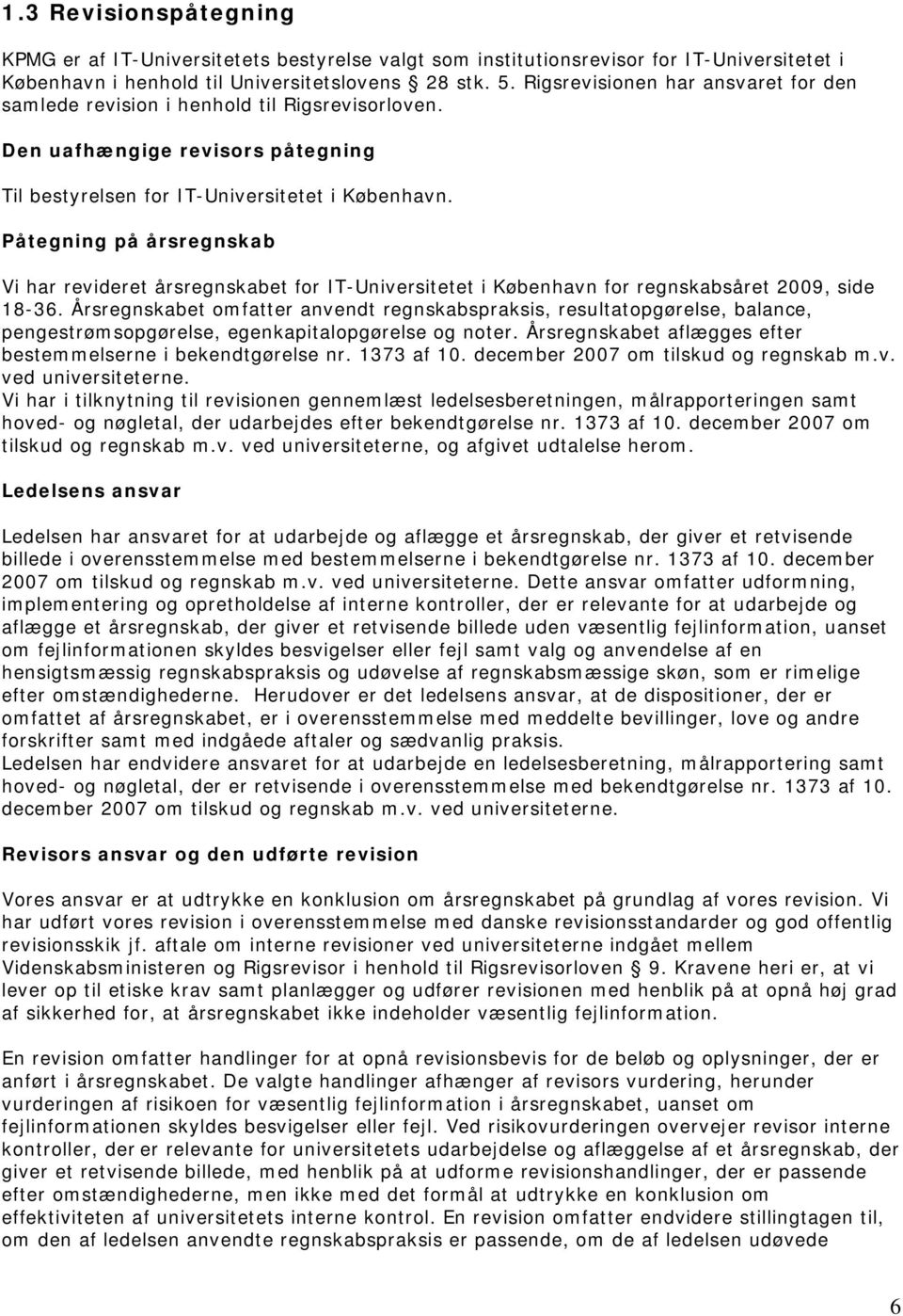 Påtegning på årsregnskab Vi har revideret årsregnskabet for IT-Universitetet i København for regnskabsåret 2009, side 18-36.