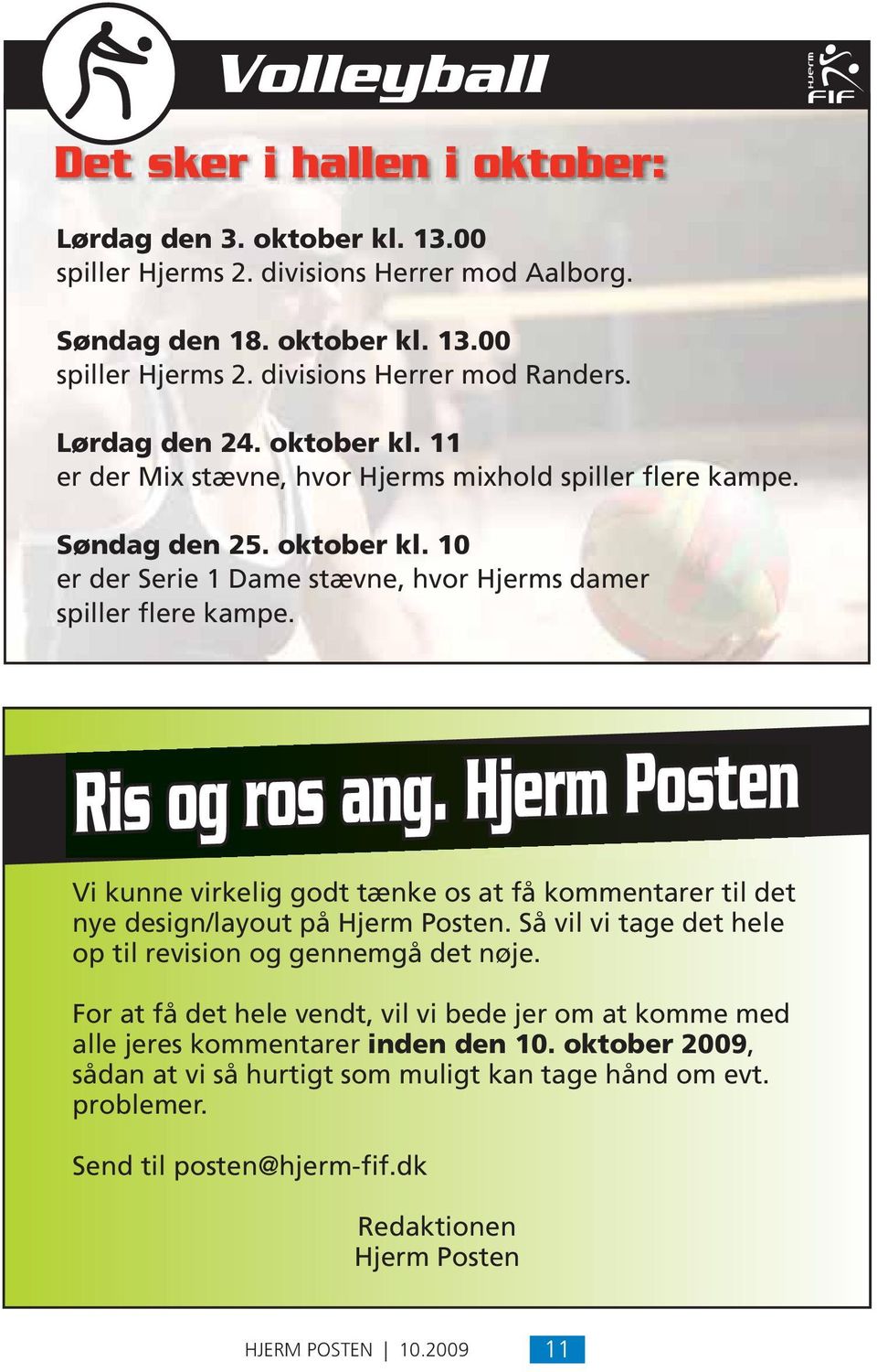Ris og ros ang. Hjerm Posten Vi kunne virkelig godt tænke os at få kommentarer til det nye design/layout på Hjerm Posten. Så vil vi tage det hele op til revision og gennemgå det nøje.