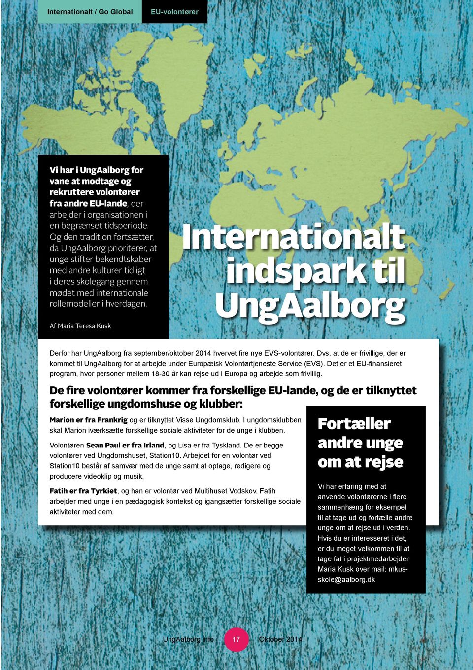 Internationalt indspark til UngAalborg Af Maria Teresa Kusk Derfor har UngAalborg fra september/oktober 2014 hvervet fire nye EVS-volontører. Dvs.