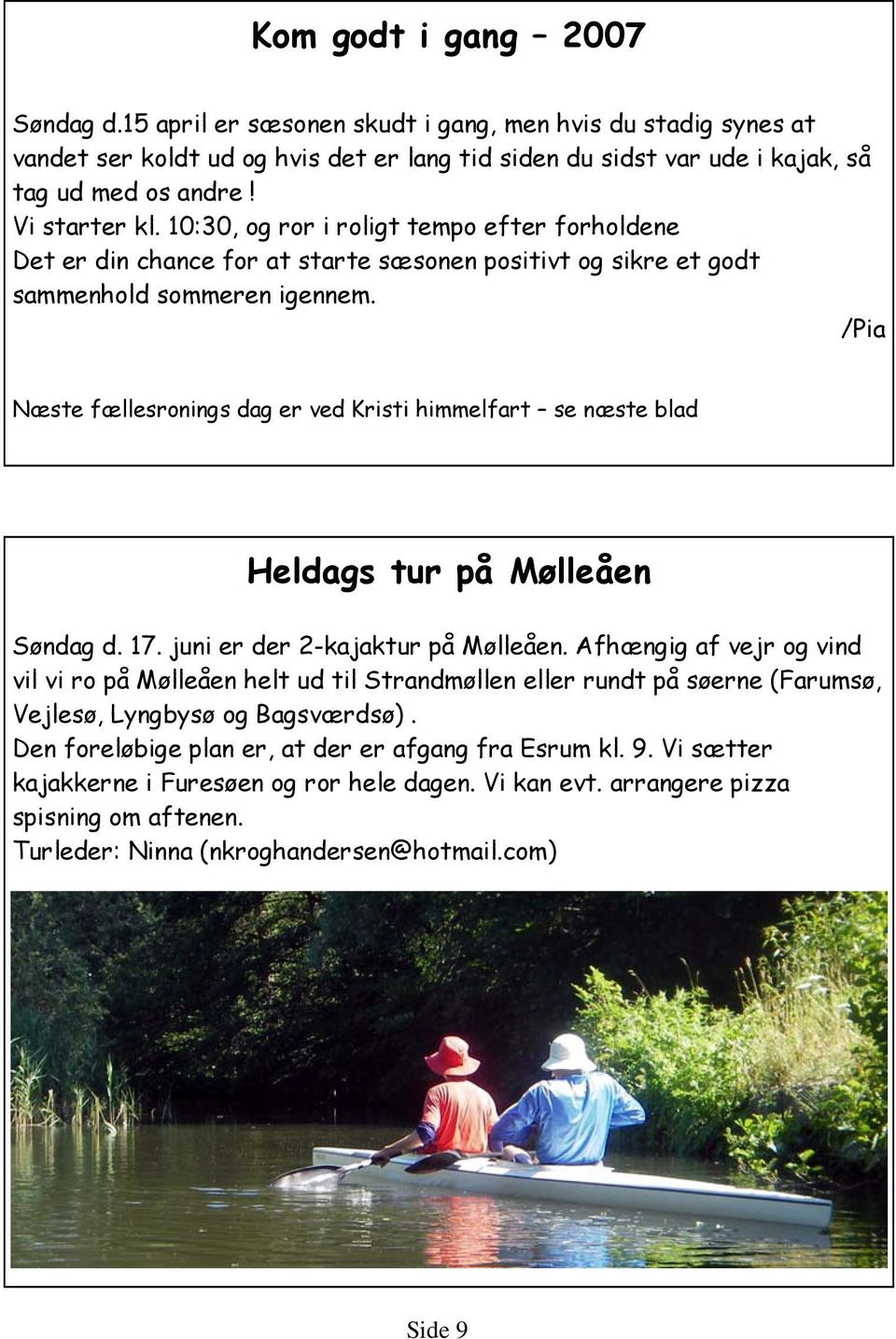 /Pia Næste fællesronings dag er ved Kristi himmelfart se næste blad Heldags tur på Mølleåen Søndag d. 17. juni er der 2-kajaktur på Mølleåen.