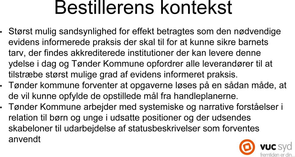 informeret praksis. Tønder kommune forventer at opgaverne løses på en sådan måde, at de vil kunne opfylde de opstillede mål fra handleplanerne.