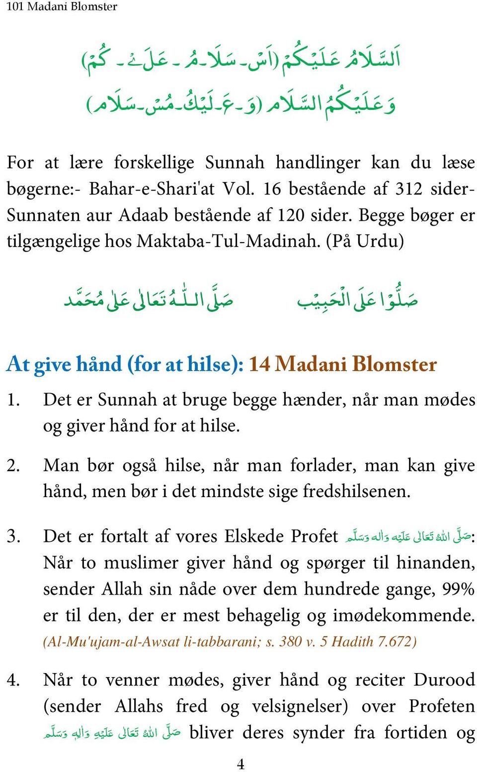 (På Urdu) ه مد ص لل ع ا ع مح ت يب لو ص ب ح ل ع At give hånd (for at hilse): 14 Madani Blomster 1. Det er Sunnah at bruge begge hænder, når man mødes og giver hånd for at hilse. 2.