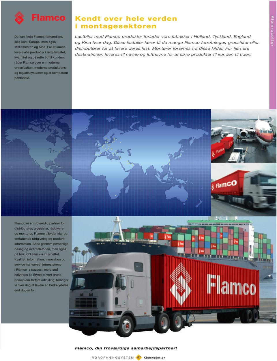 Kendt over hele verden i montagesektoren Lastbiler med produkter forlader vore fabrikker i Holland, Tyskland, England og Kina hver dag.