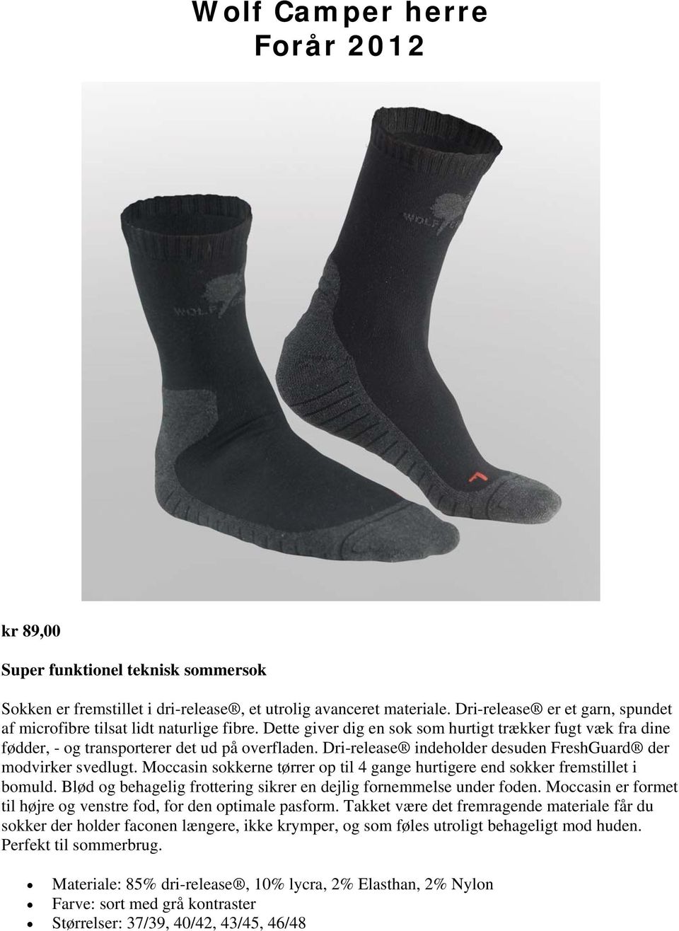 Moccasin sokkerne tørrer op til 4 gange hurtigere end sokker fremstillet i bomuld. Blød og behagelig frottering sikrer en dejlig fornemmelse under foden.