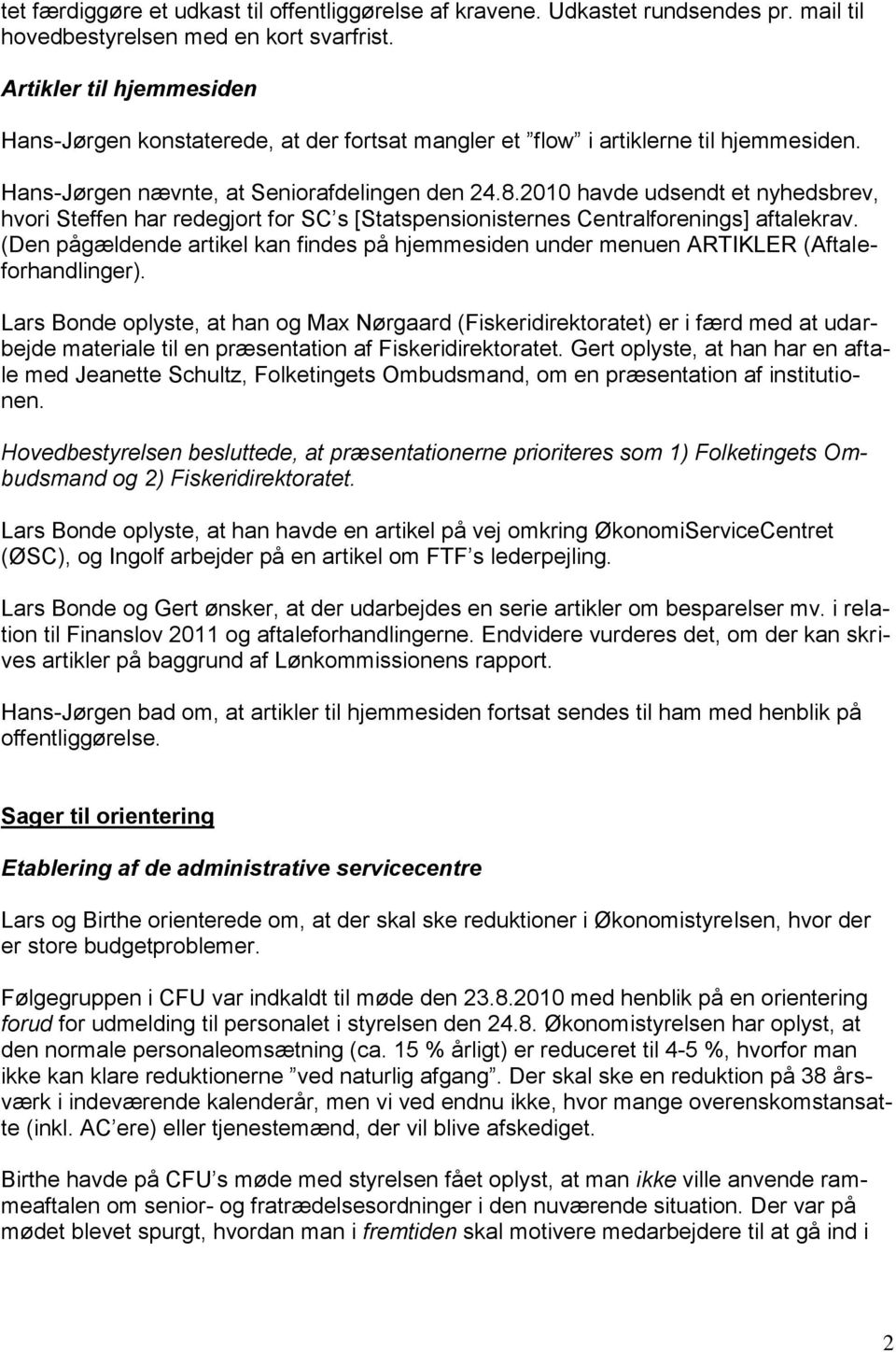 2010 havde udsendt et nyhedsbrev, hvori Steffen har redegjort for SC s [Statspensionisternes Centralforenings] aftalekrav.