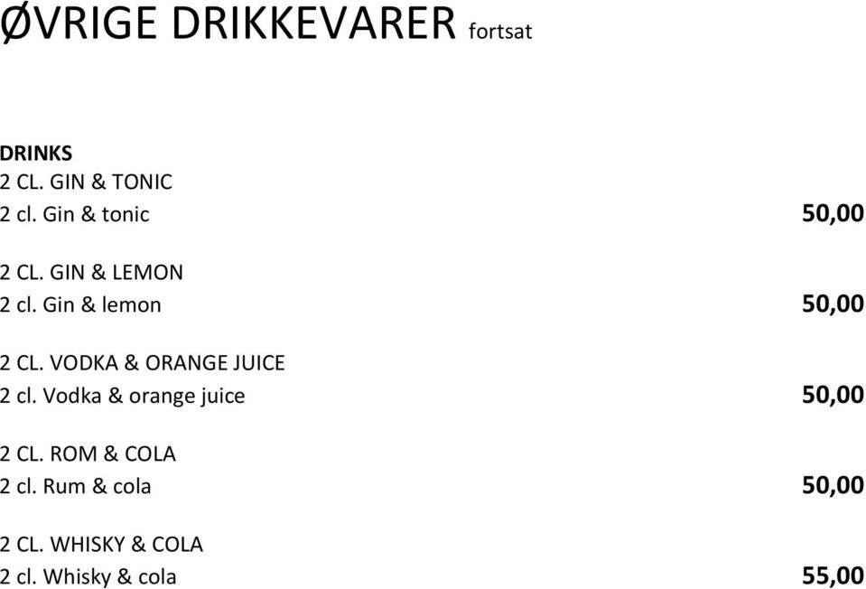 VODKA & ORANGE JUICE 2 cl. Vodka & orange juice 50,00 2 CL.