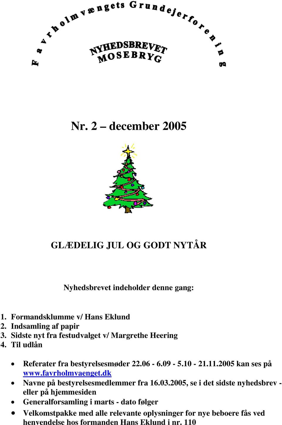 11.2005 kan ses på www.favrholmvaenget.dk Navne på bestyrelsesmedlemmer fra 16.03.