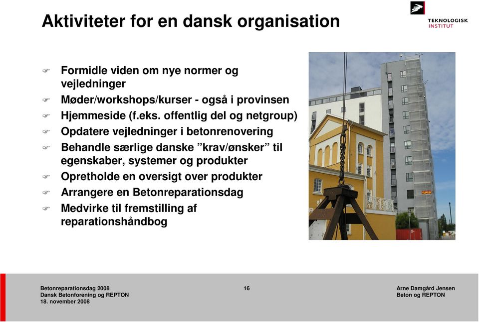 offentlig del og netgroup) Opdatere vejledninger i betonrenovering Behandle særlige danske krav/ønsker til