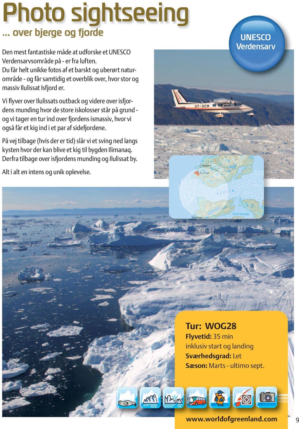 UNESCO Verdensarv Vi flyver over Ilulissats outback og videre over isfjordens munding hvor de store iskolosser står på grund - og vi tager en tur ind over fjordens ismassiv, hvor vi også får et kig
