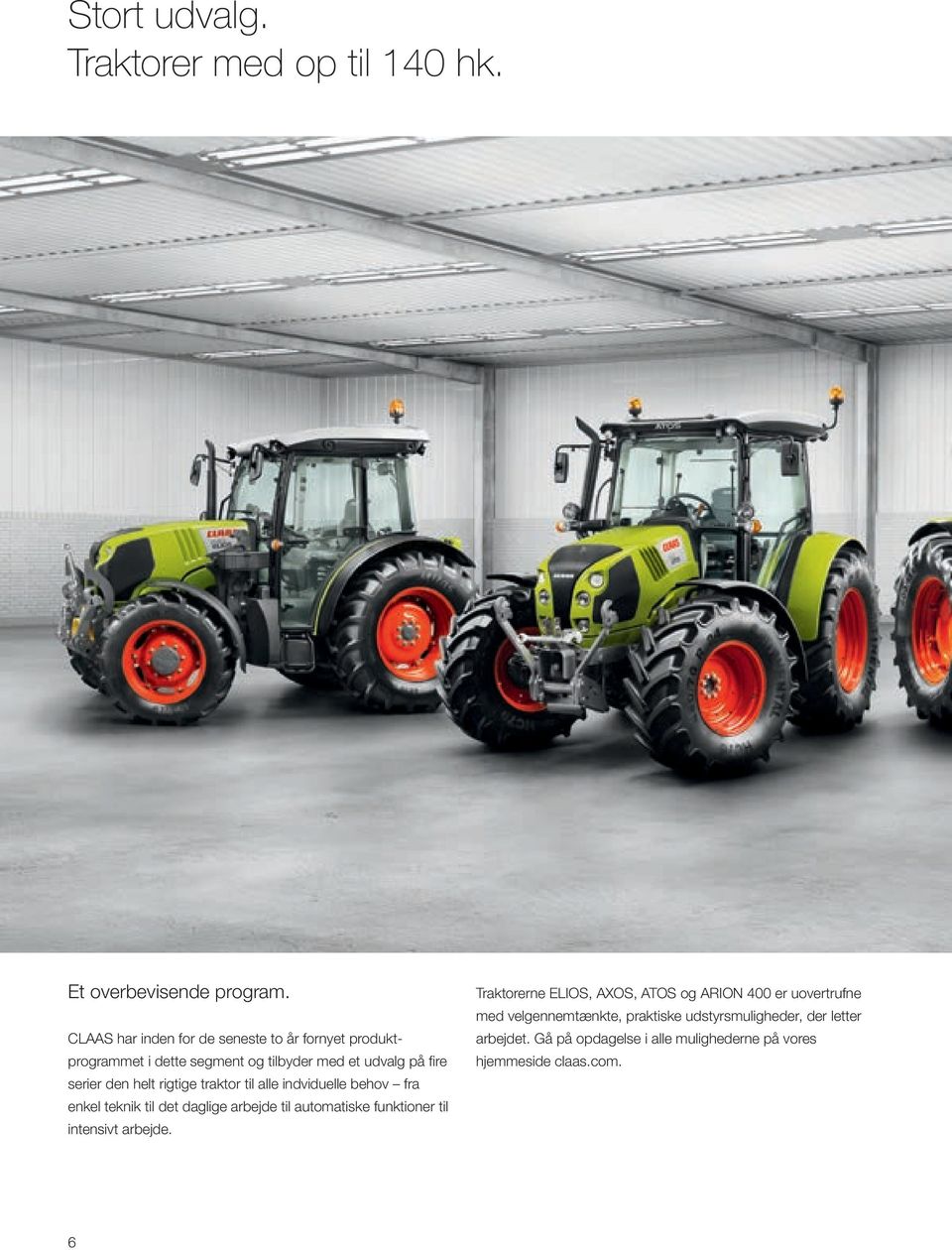 rigtige traktor til alle indviduelle behov fra enkel teknik til det daglige arbejde til automatiske funktioner til intensivt arbejde.