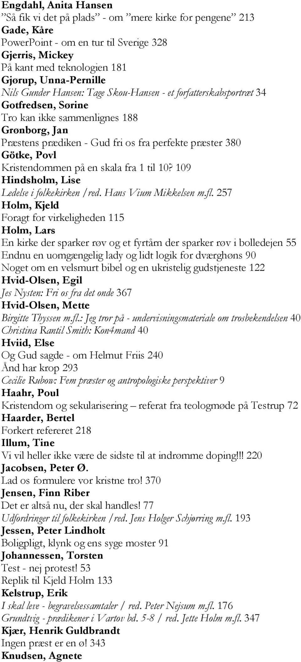 Kristendommen på en skala fra 1 til 10? 109 Hindsholm, Lise Ledelse i folkekirken /red. Hans Vium Mikkelsen m.fl.