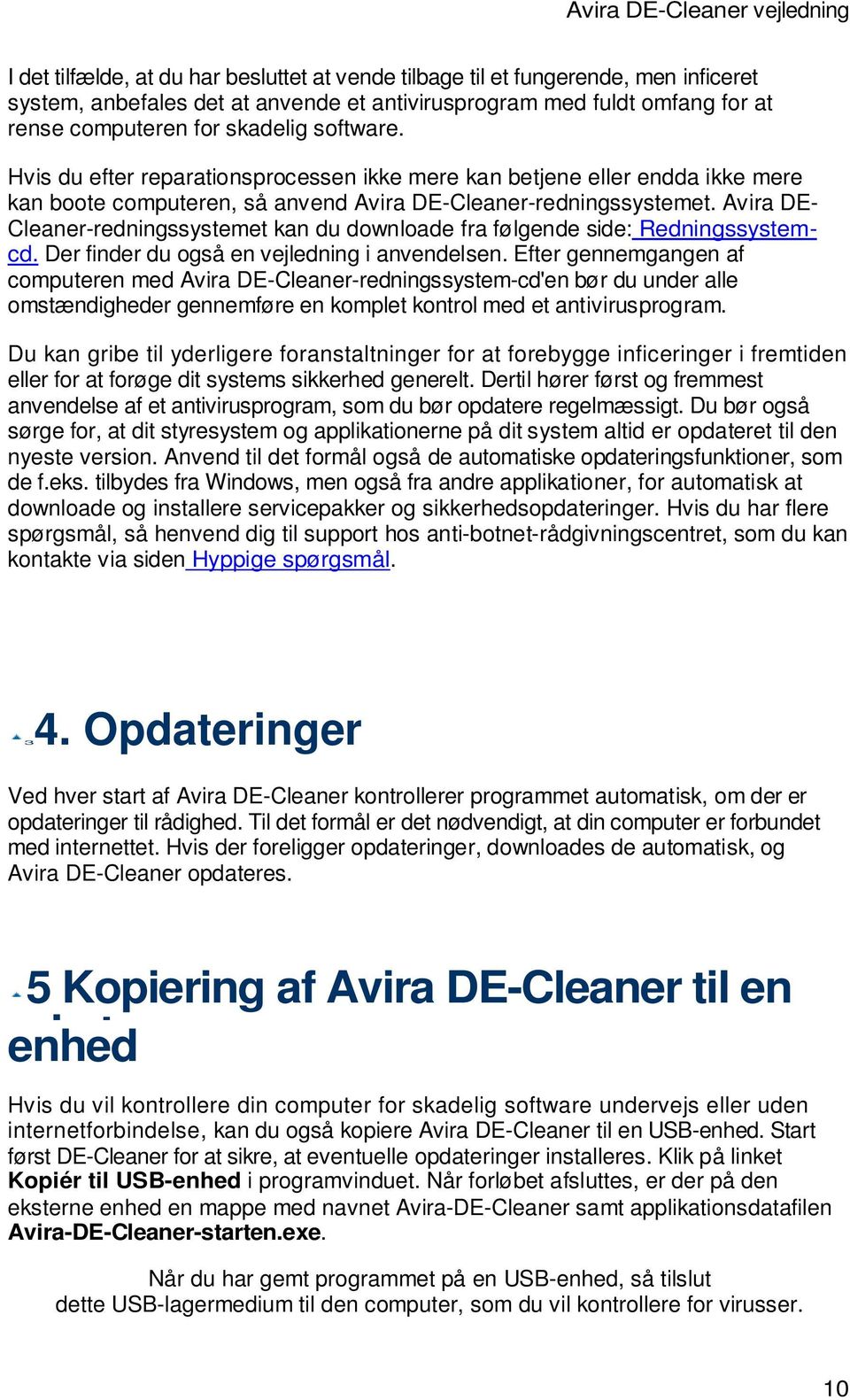 Avira DE- Cleaner-redningssystemet kan du downloade fra følgende side: Redningssystemcd. Der finder du også en vejledning i anvendelsen.