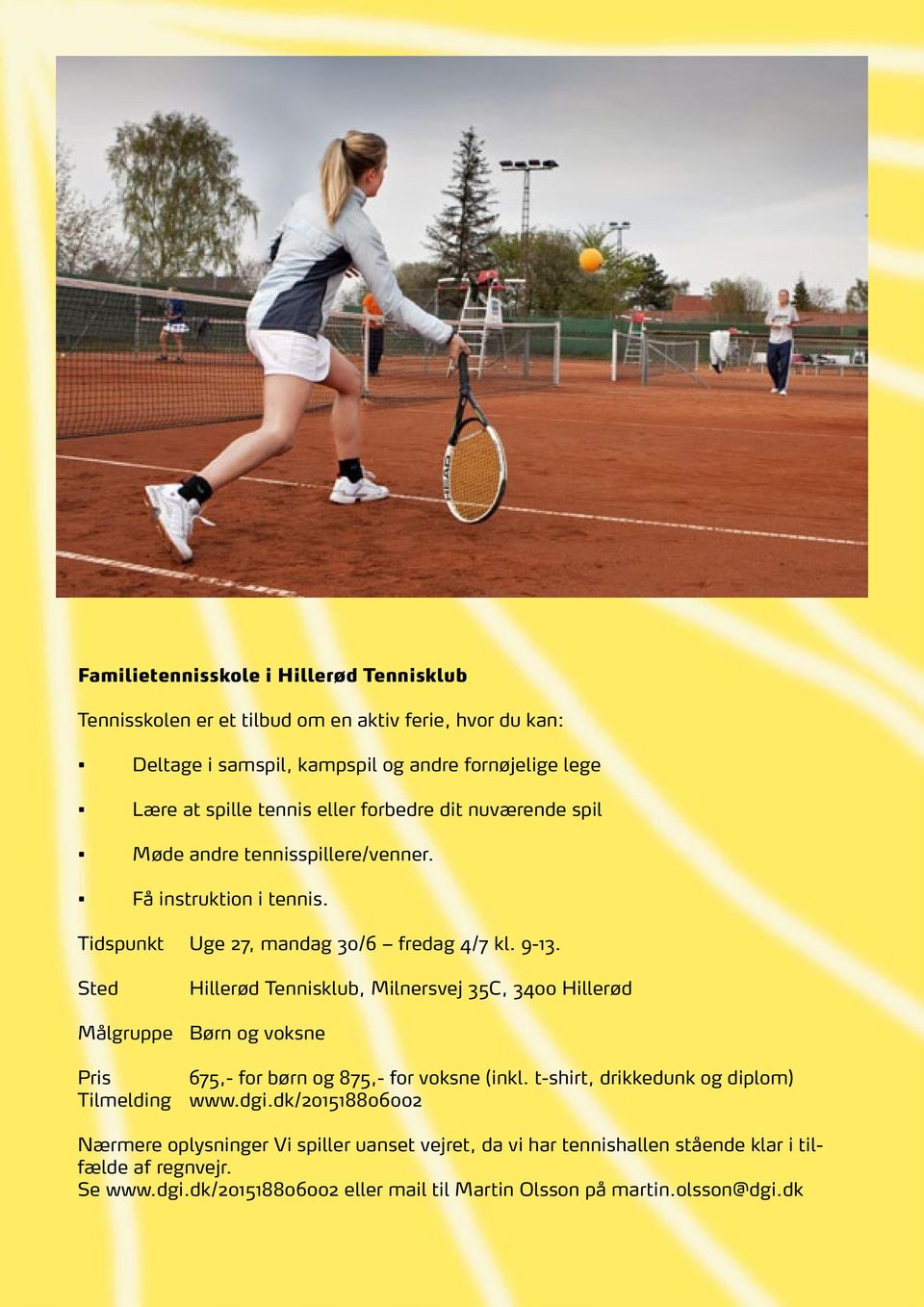 Sted Hillerød Tennisklub, Milnersvej 35C, 3400 Hillerød Målgruppe Børn og voksne Pris 675,- for børn og 875,- for voksne (inkl. t-shirt, drikkedunk og diplom) Tilmelding www.