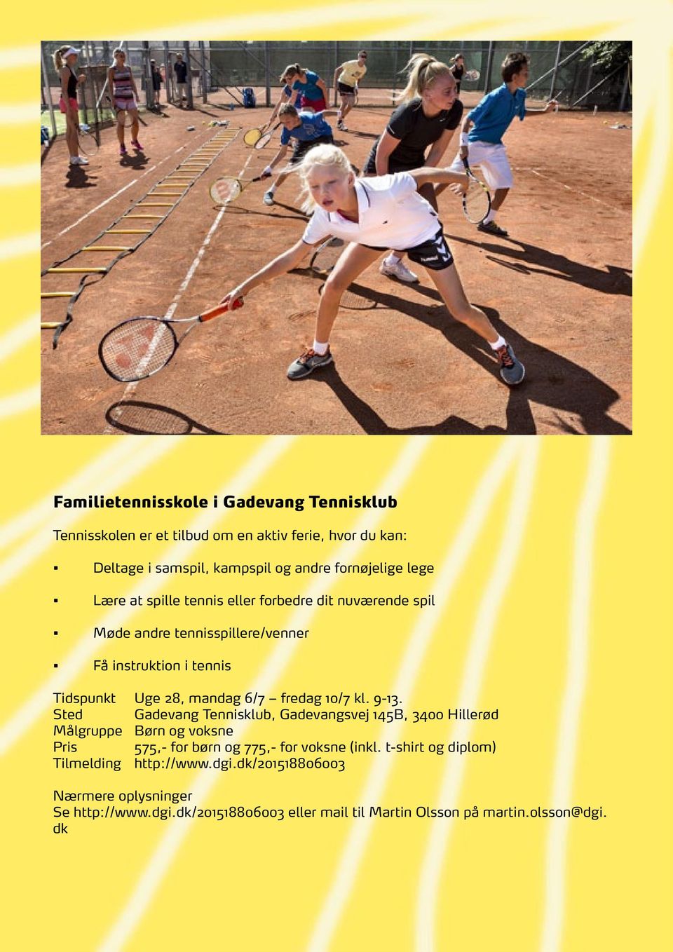 kl. 9-13. Sted Gadevang Tennisklub, Gadevangsvej 145B, 3400 Hillerød Målgruppe Børn og voksne Pris 575,- for børn og 775,- for voksne (inkl.