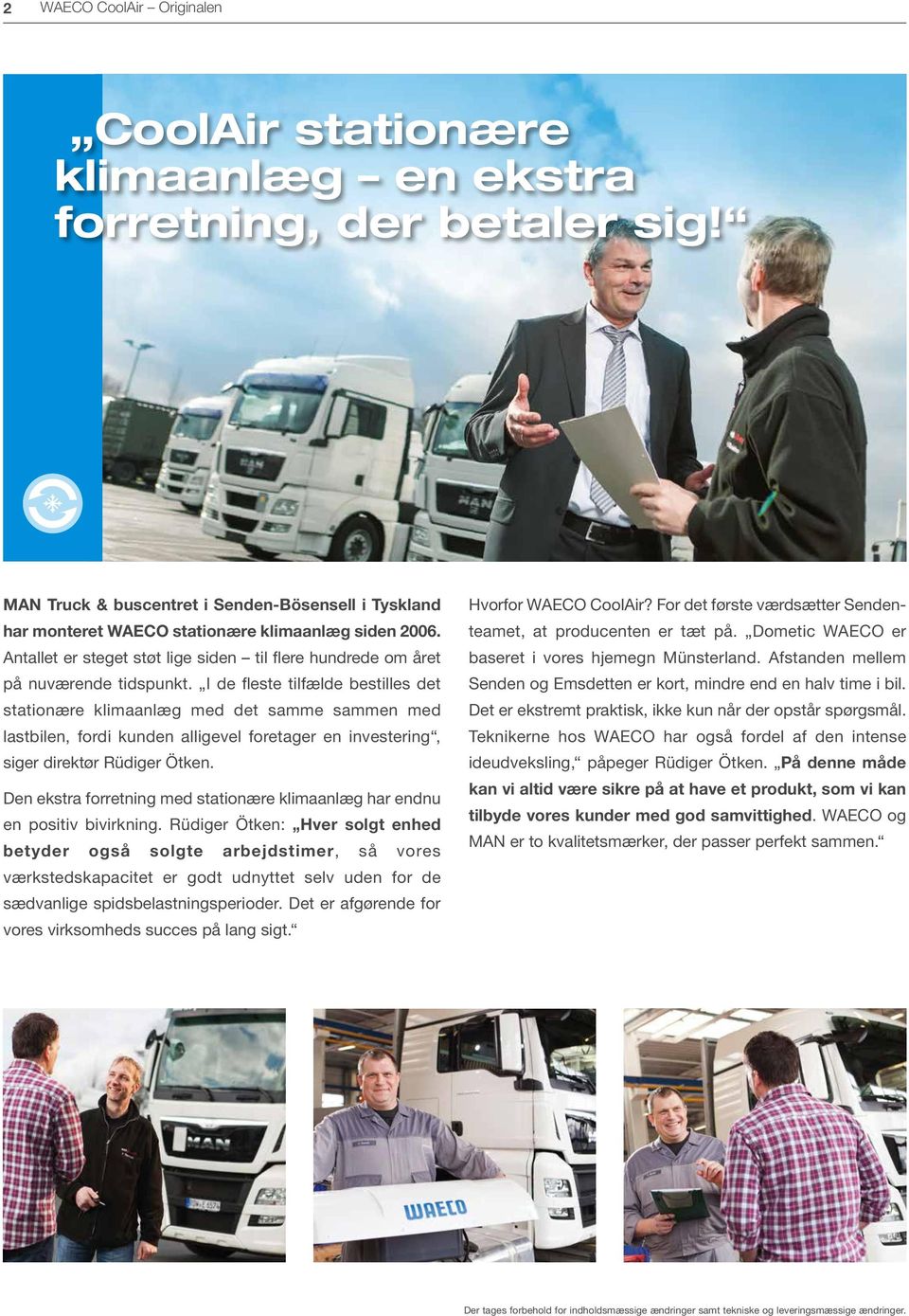 I de fleste tilfælde bestilles det stationære klimaanlæg med det samme sammen med lastbilen, fordi kunden alligevel foretager en investering, siger direktør Rüdiger Ötken.